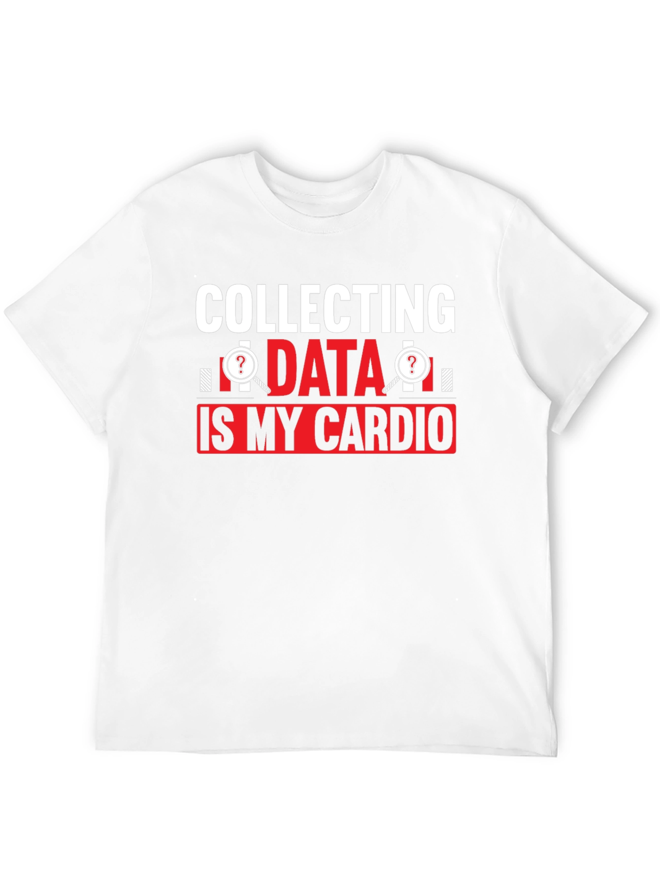 Collecting Data is My Cardio T-Shirt