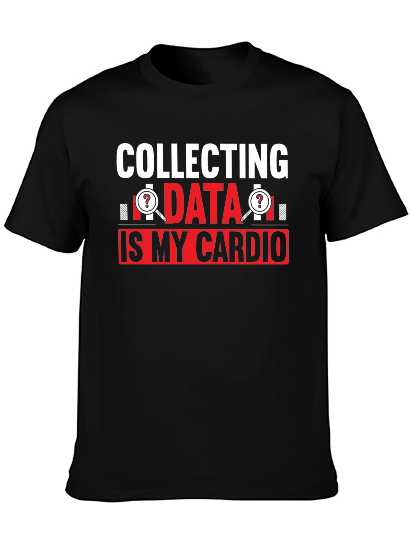 Collecting Data is My Cardio T-Shirt