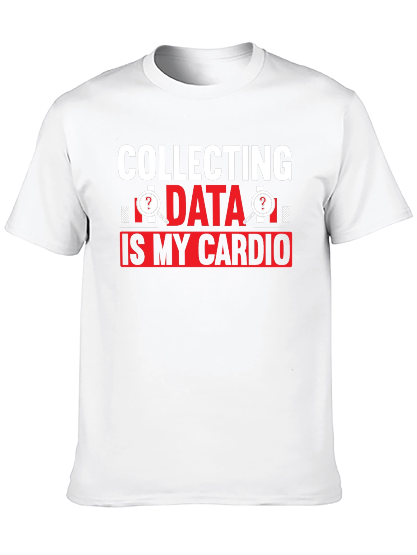 Collecting Data is My Cardio T-Shirt