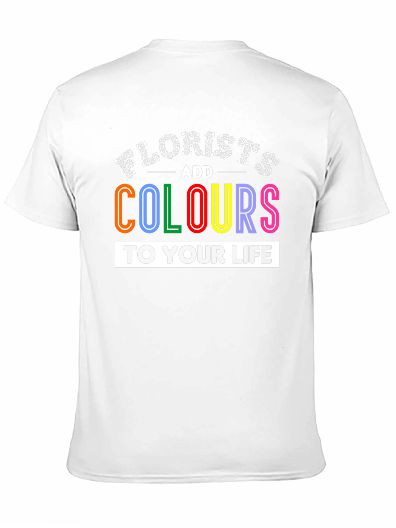 Florists Add Colours to Your Life T-Shirt