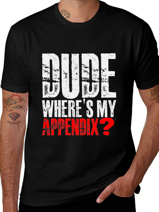 Dude Wheres My Appendix T-Shirt - Funny Medical Humor