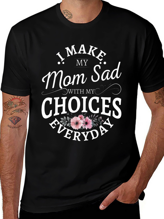 Funny I Make Mom Sad Graphic Tee
