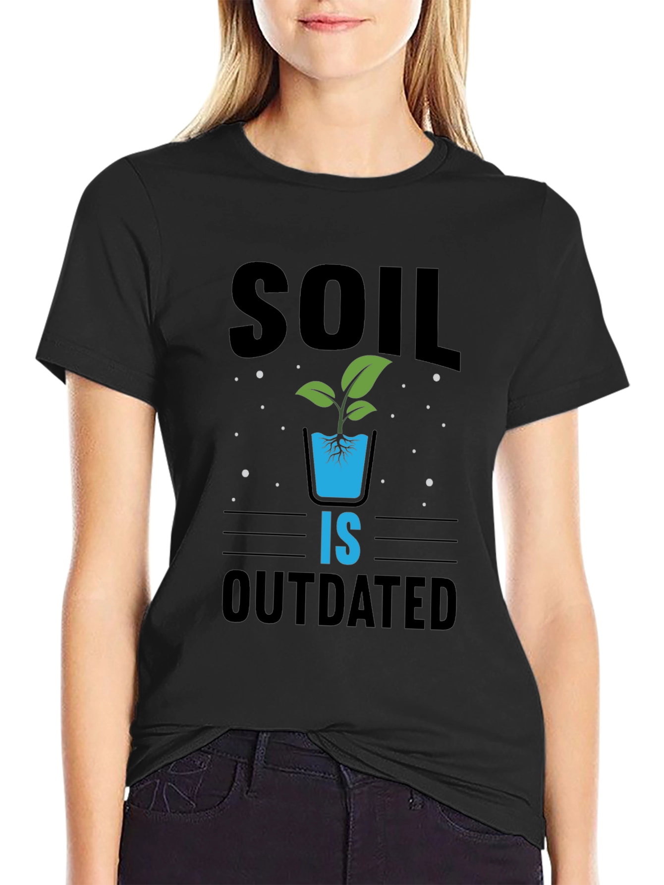 Hydroponics T-Shirt: Soil Is Outdated - Gardening