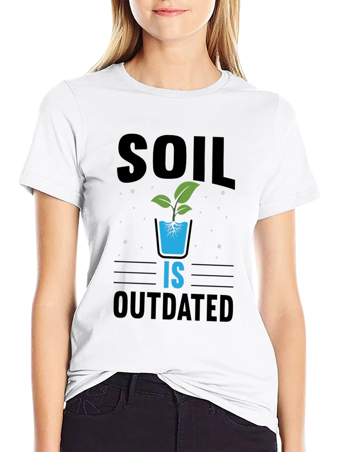 Hydroponics T-Shirt: Soil Is Outdated - Gardening