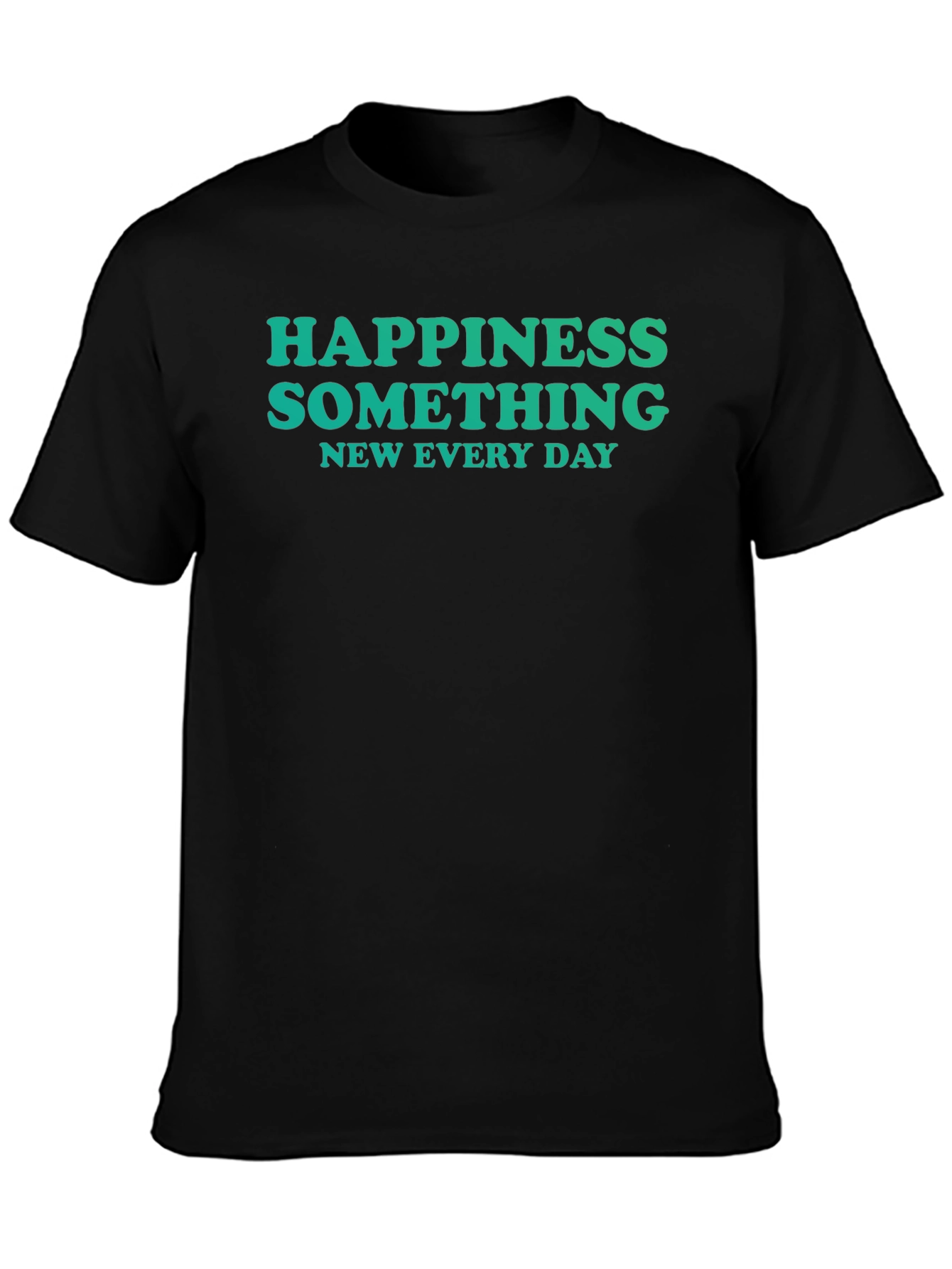 Happiness Something New Every Day Black T-Shirt