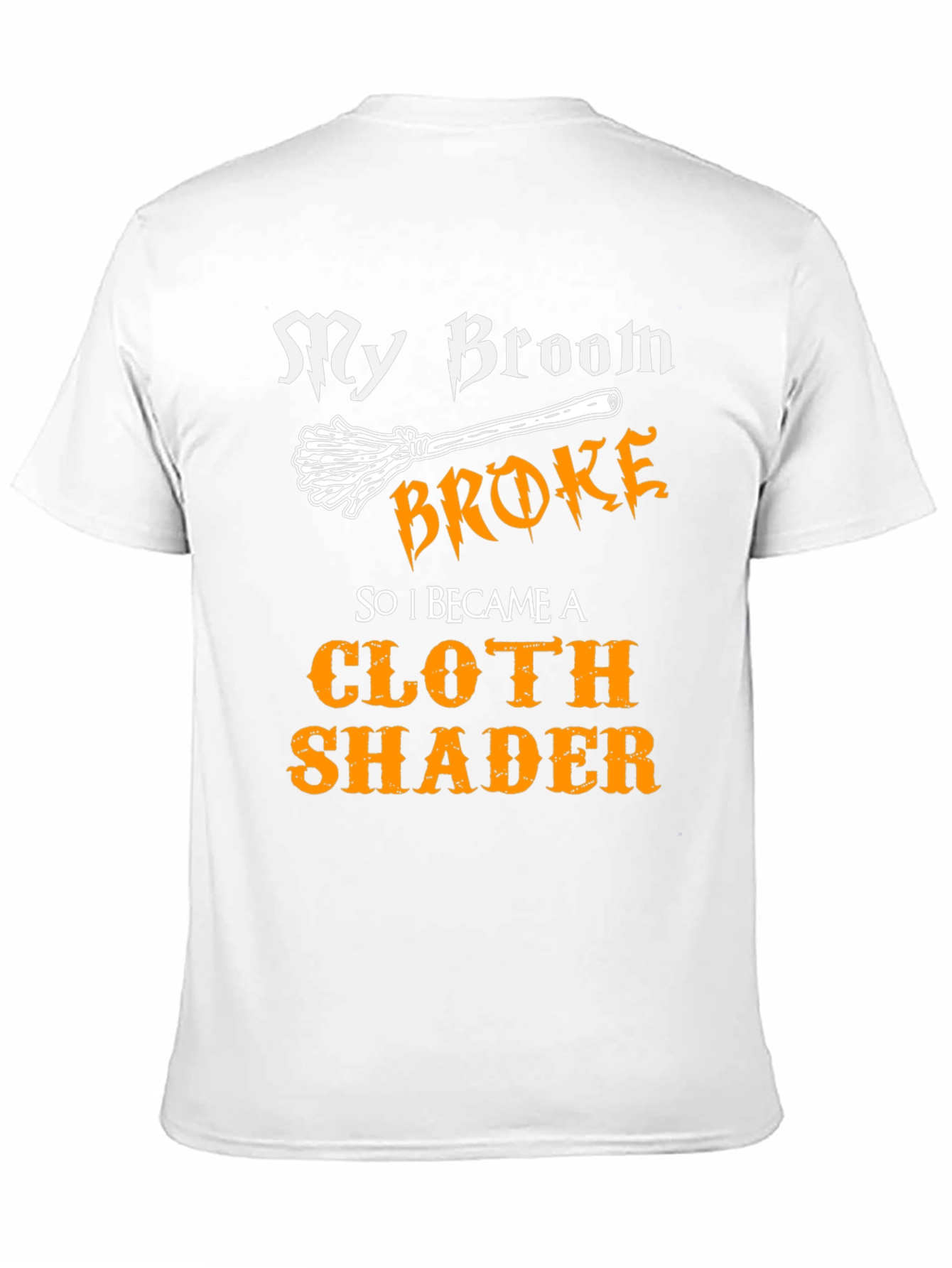 My Broom Broke Cloth Shader T-Shirt