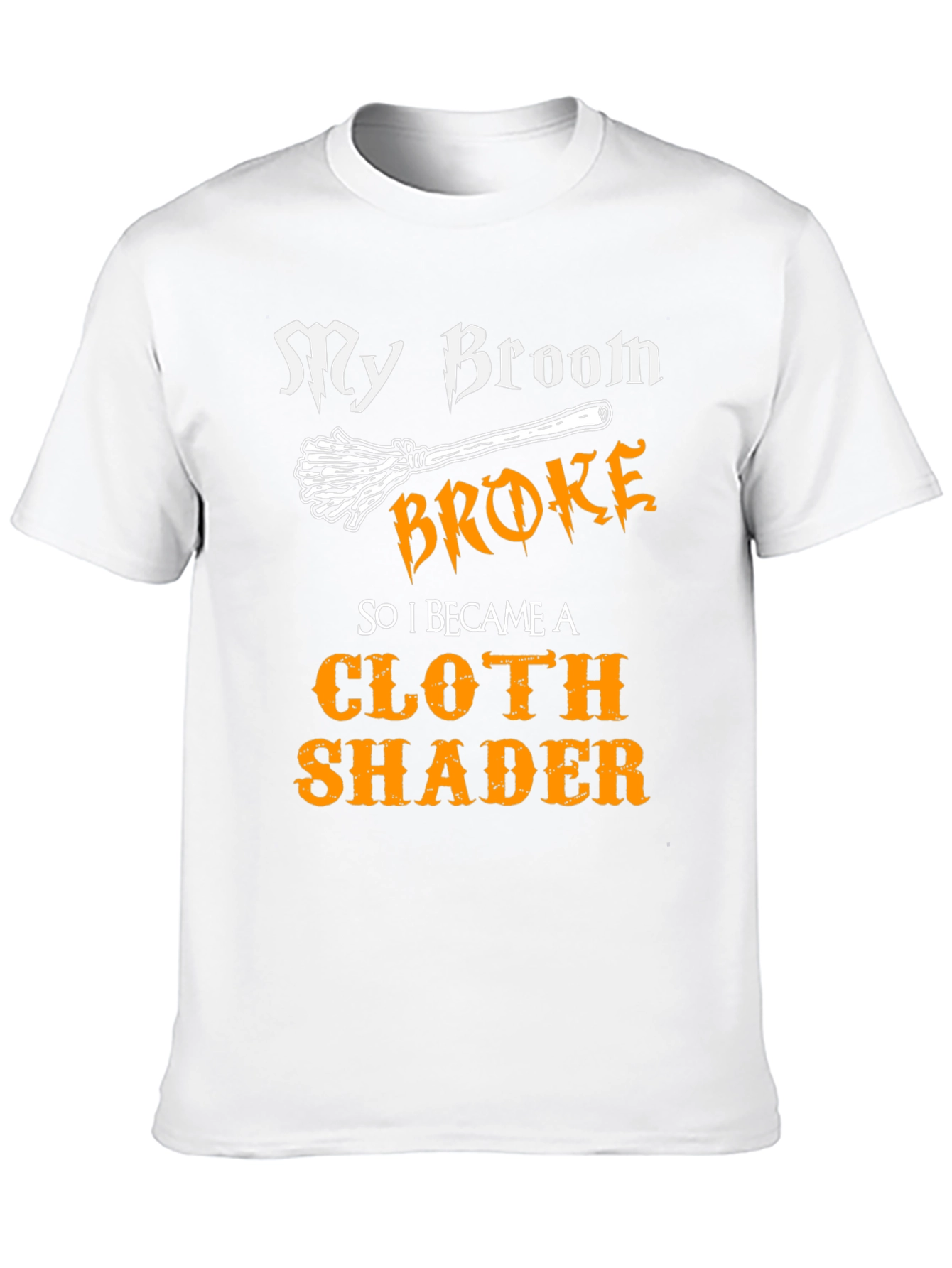 My Broom Broke Cloth Shader T-Shirt