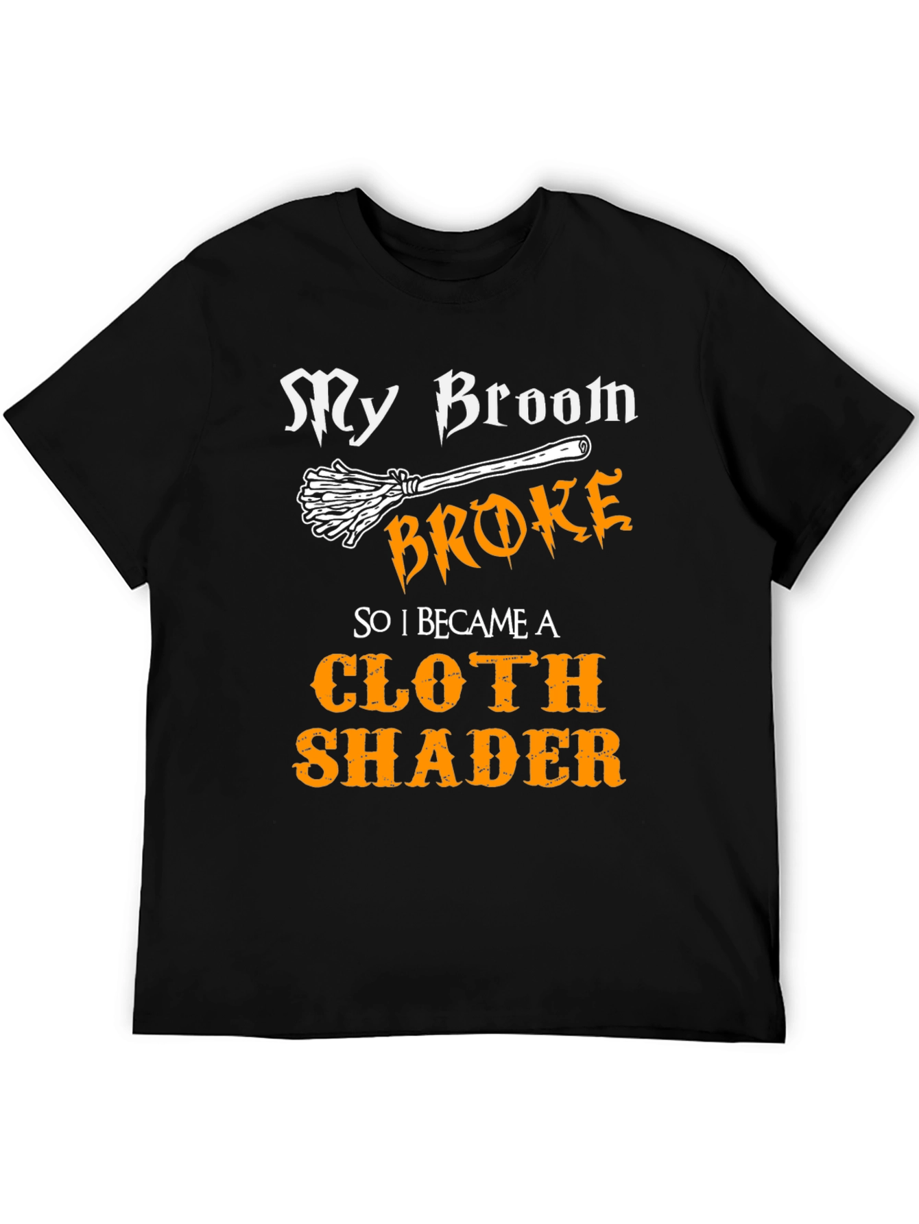 My Broom Broke Cloth Shader T-Shirt