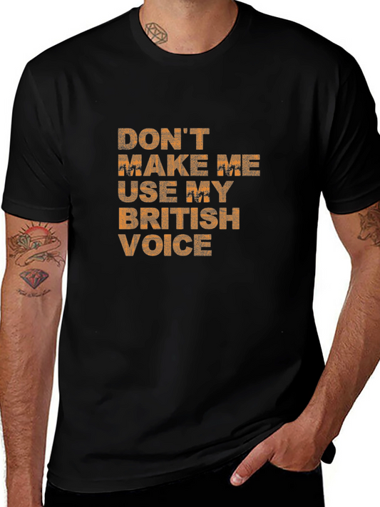 Funny British Voice T-Shirt - Dont Make Me Use My British Voice!