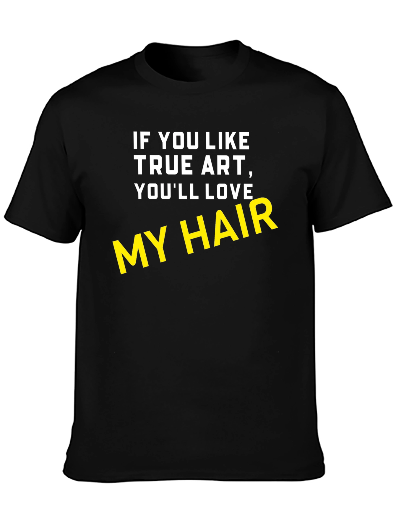 True Art My Hair Black T-Shirt