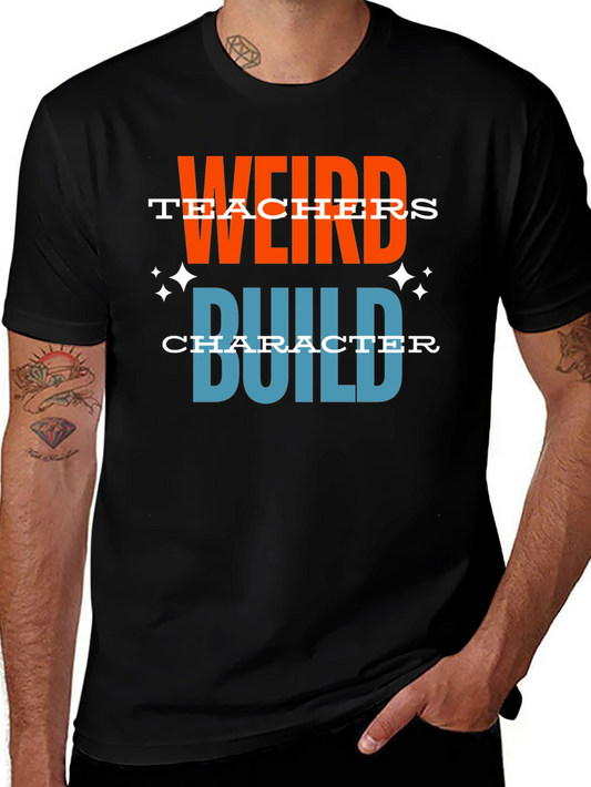 Weird Teachers Build Character Graphic T-Shirt