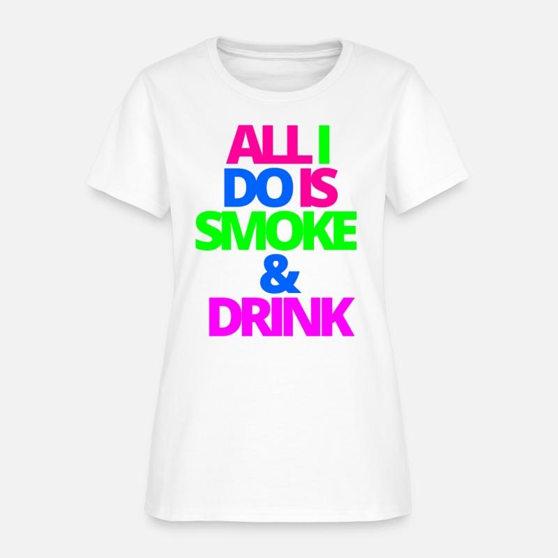 ALL I DO IS SMOKE & DRINK