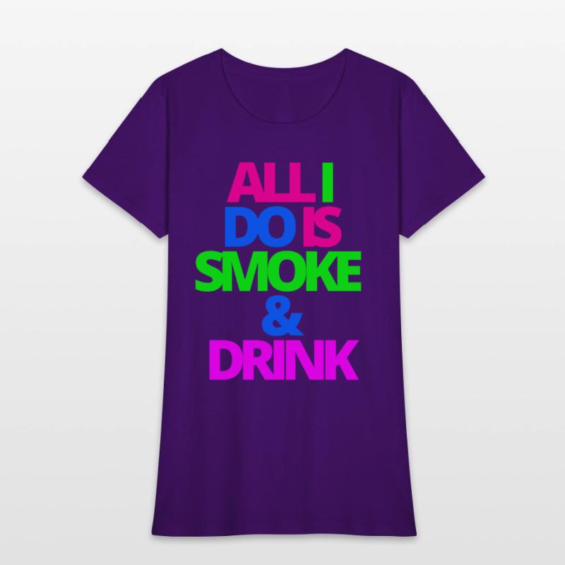 ALL I DO IS SMOKE & DRINK