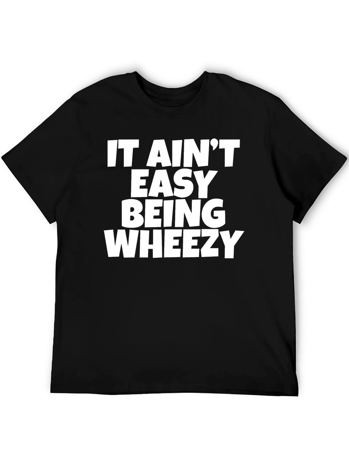 It Aint Easy Being Wheezy Graphic T-Shirt