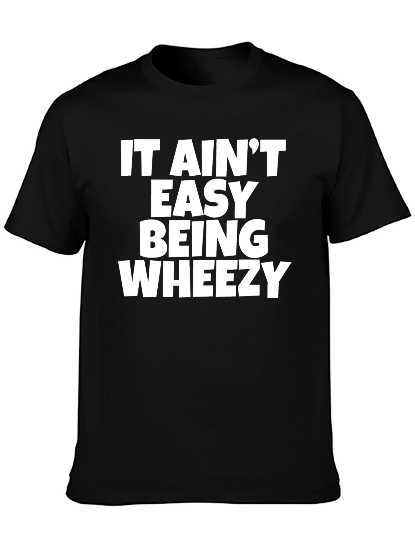 It Aint Easy Being Wheezy Graphic T-Shirt