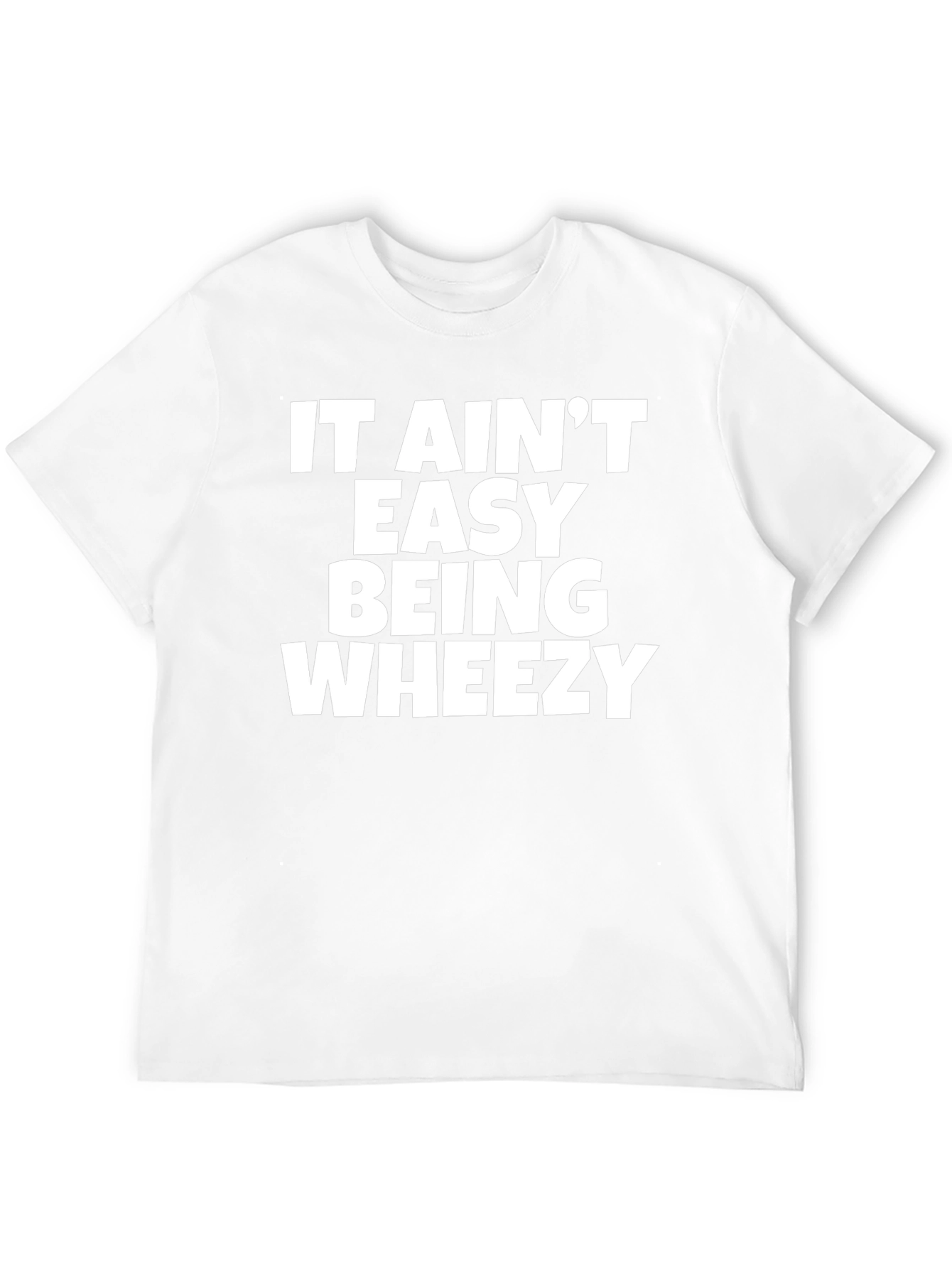 It Aint Easy Being Wheezy Graphic T-Shirt