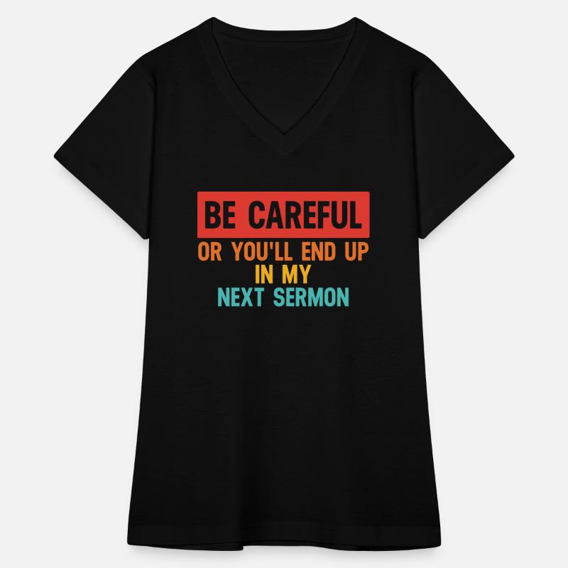 Be Careful Or You'll End Up In My Sermon