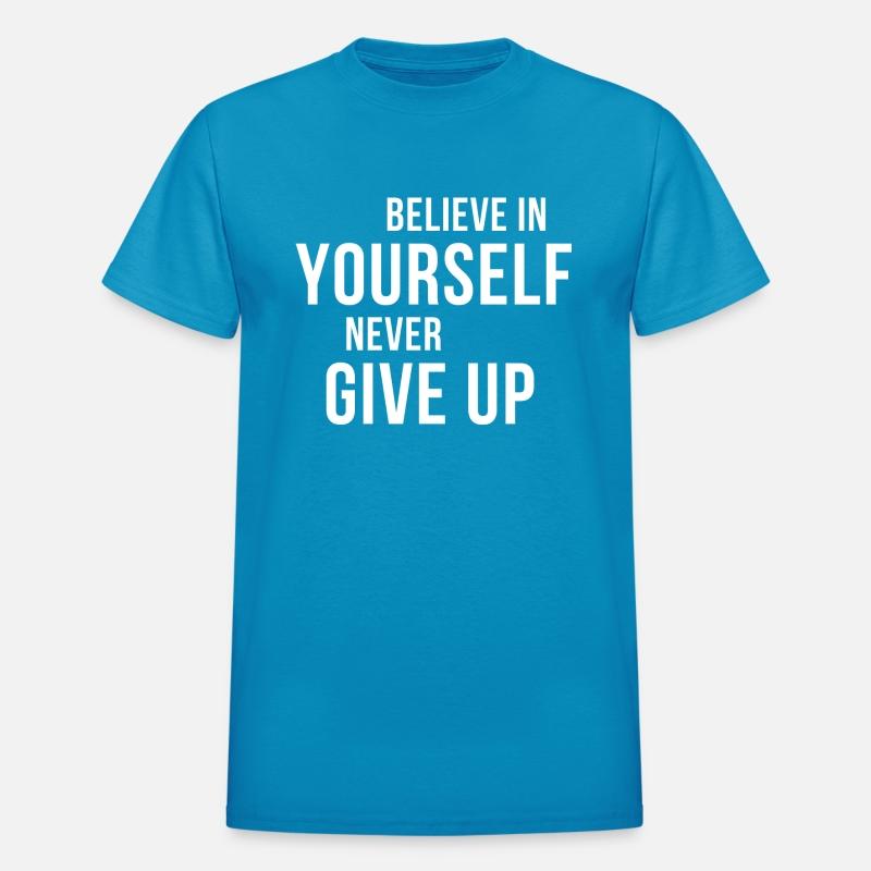 BELIEVE IN YOURSELF NEVER GIVE UP