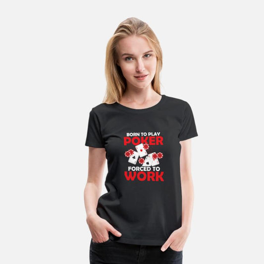 Born To Play Poker Forced To Work Gambler Card Pla