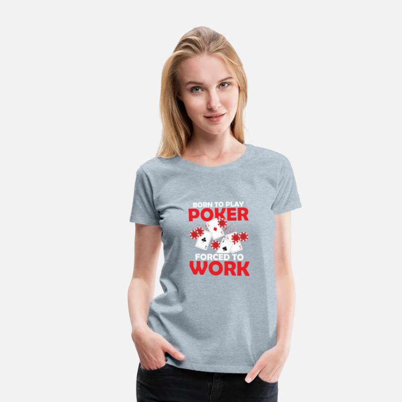 Born To Play Poker Forced To Work Gambler Card Pla