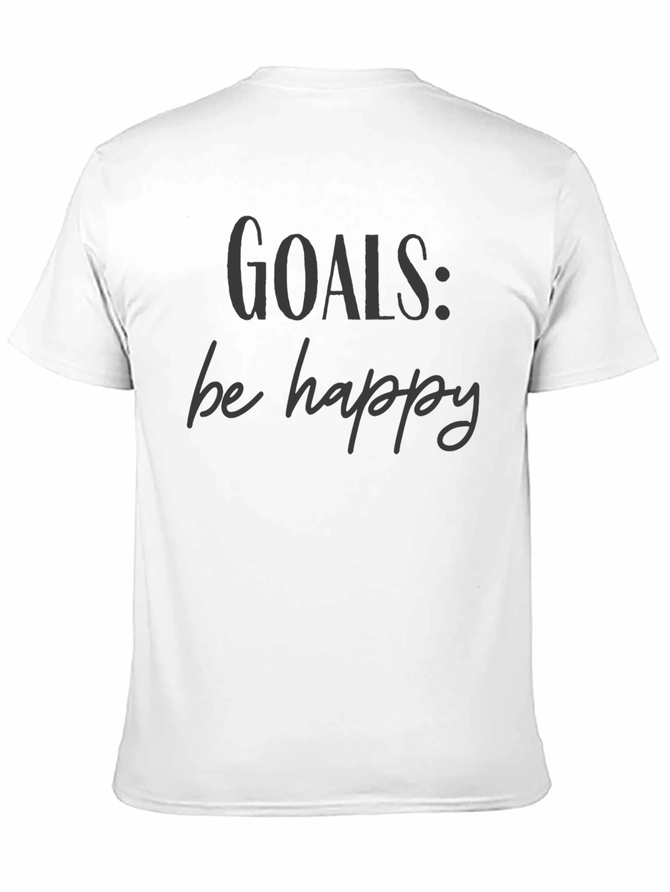 Goals: Be Happy Graphic Tee - Motivational T-Shirt