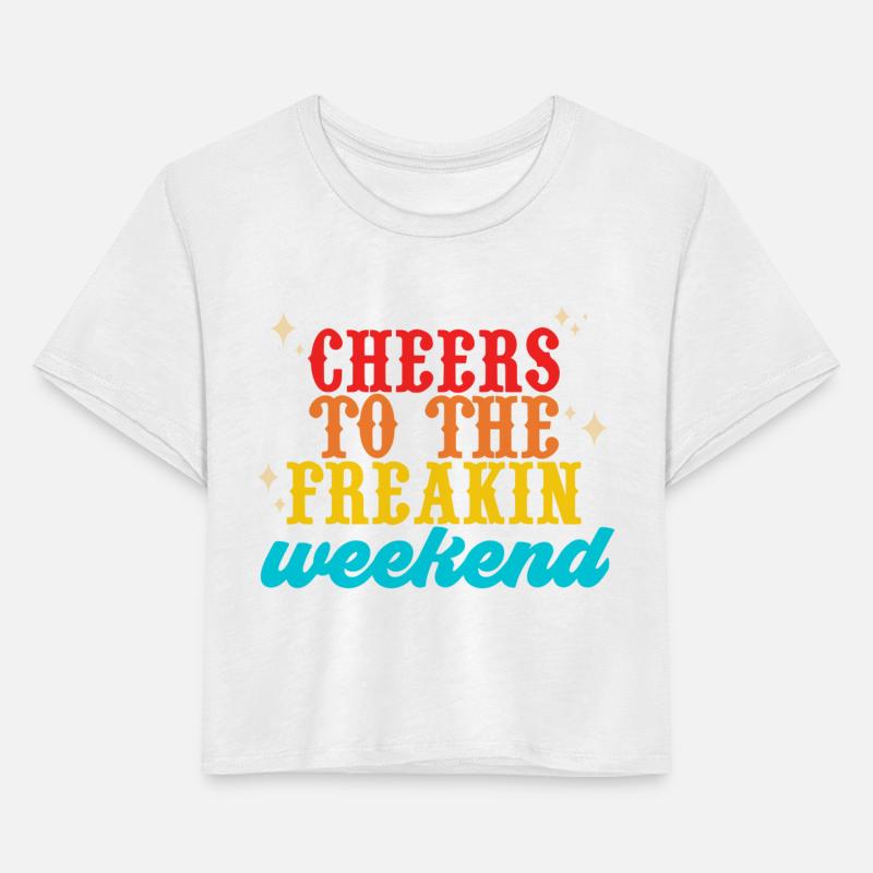 Cheers To The Freakin-Weekend