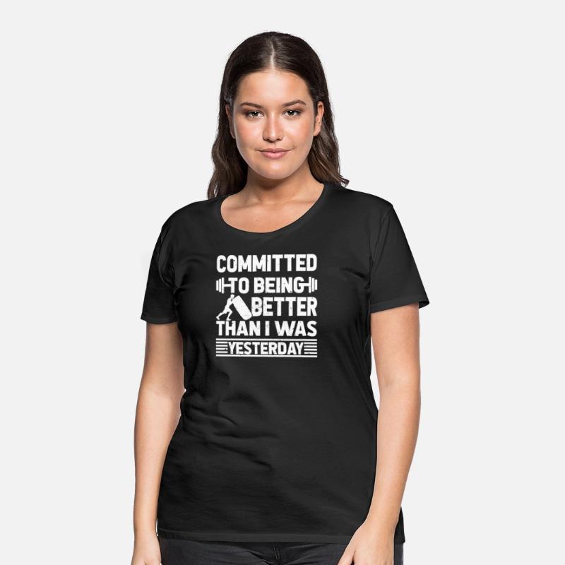 COMMITTED TO BEING BETTER THAN I WAS YESTERDAY