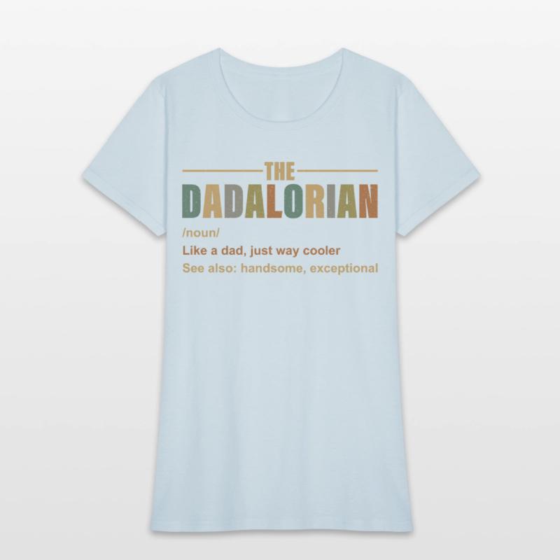 Dadalorian Like A Dad, Just Way Cooler See Also Ha