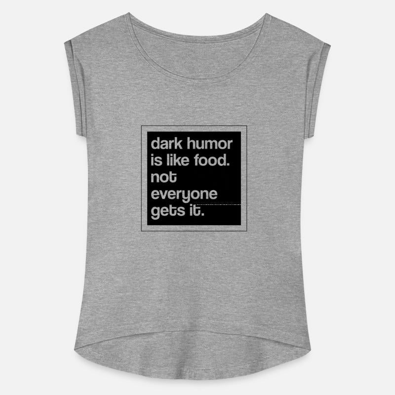 Dark humor is like food not everyone gets it