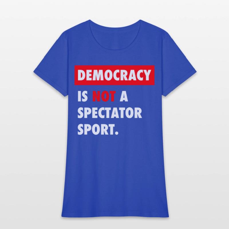 Democracy Is Not A Spectator Sport