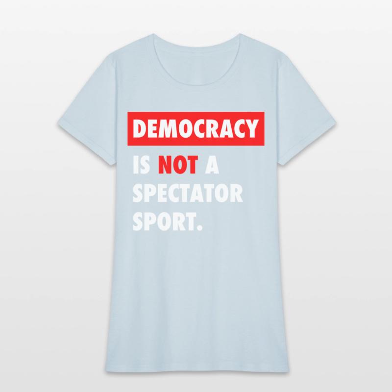 Democracy Is Not A Spectator Sport
