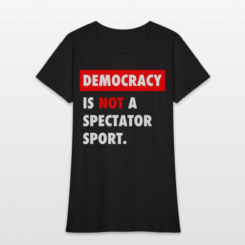 Democracy Is Not A Spectator Sport