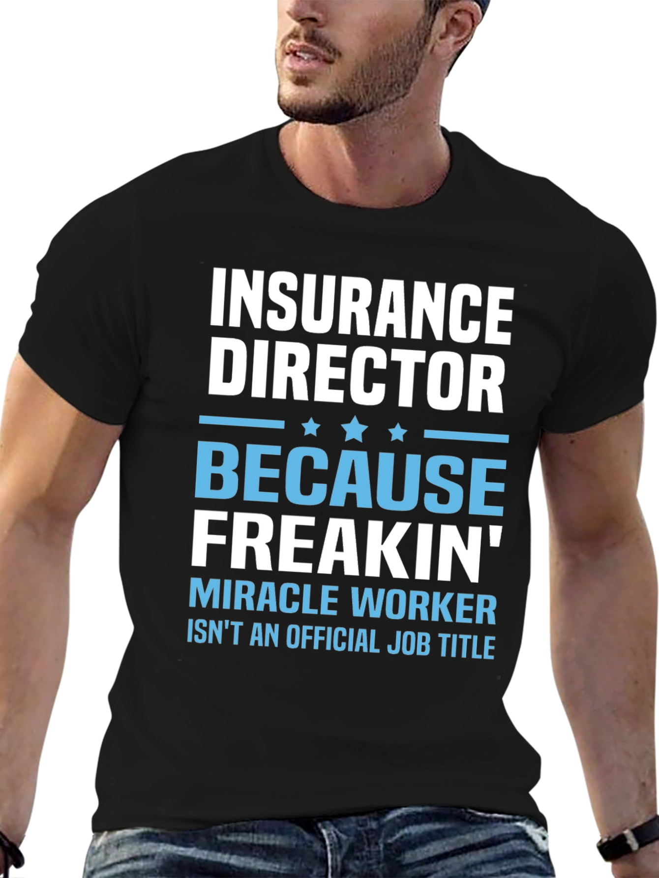 Insurance Director Freakin Miracle Worker T-Shirt