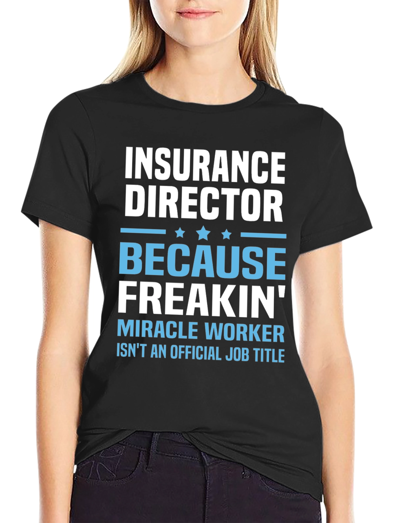Insurance Director Freakin Miracle Worker T-Shirt