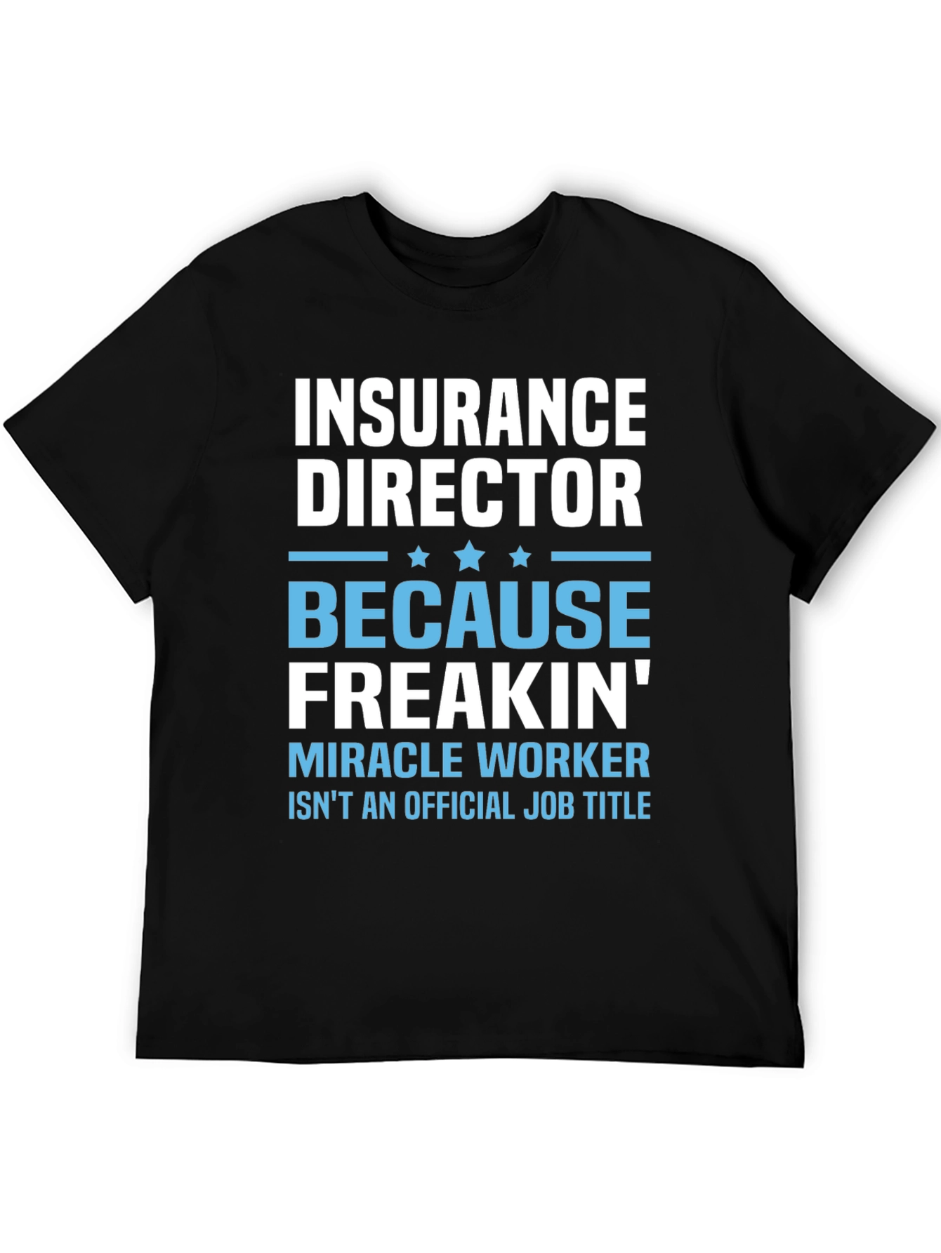 Insurance Director Freakin Miracle Worker T-Shirt