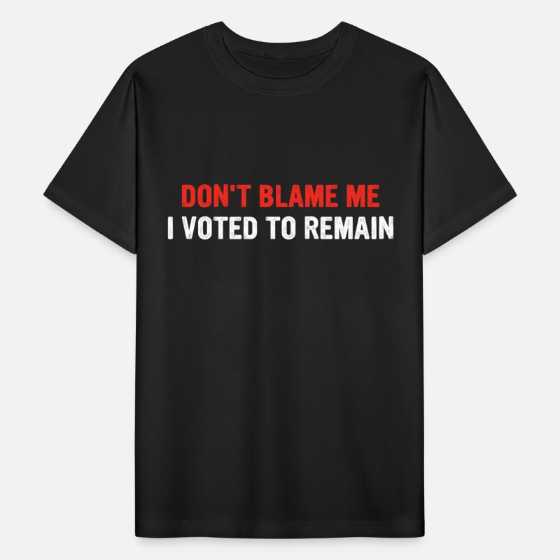 Don't Blame Me I Voted To Remain