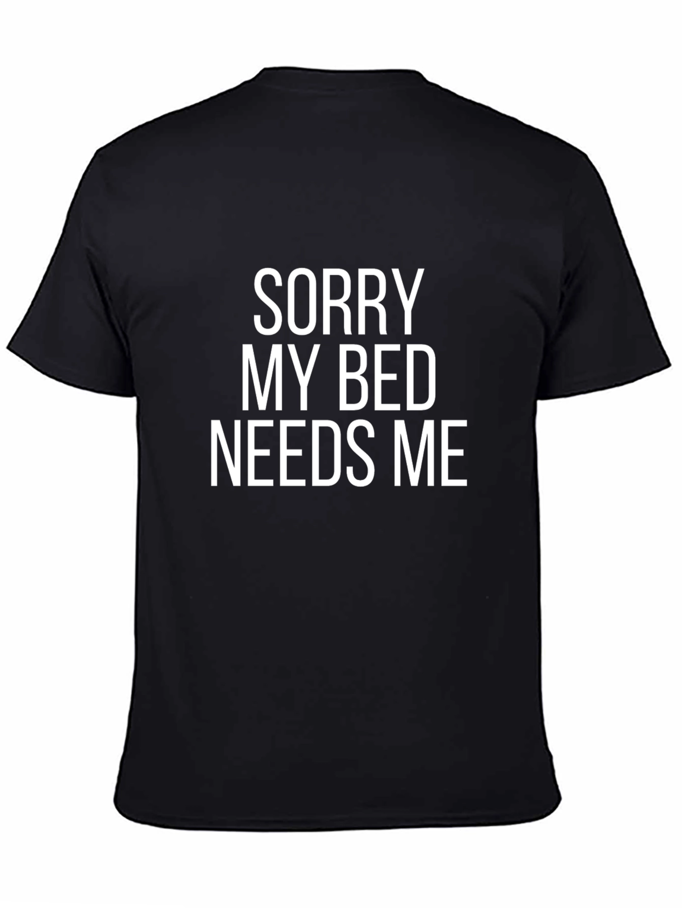 Sorry My Bed Needs Me - Novelty T-Shirt