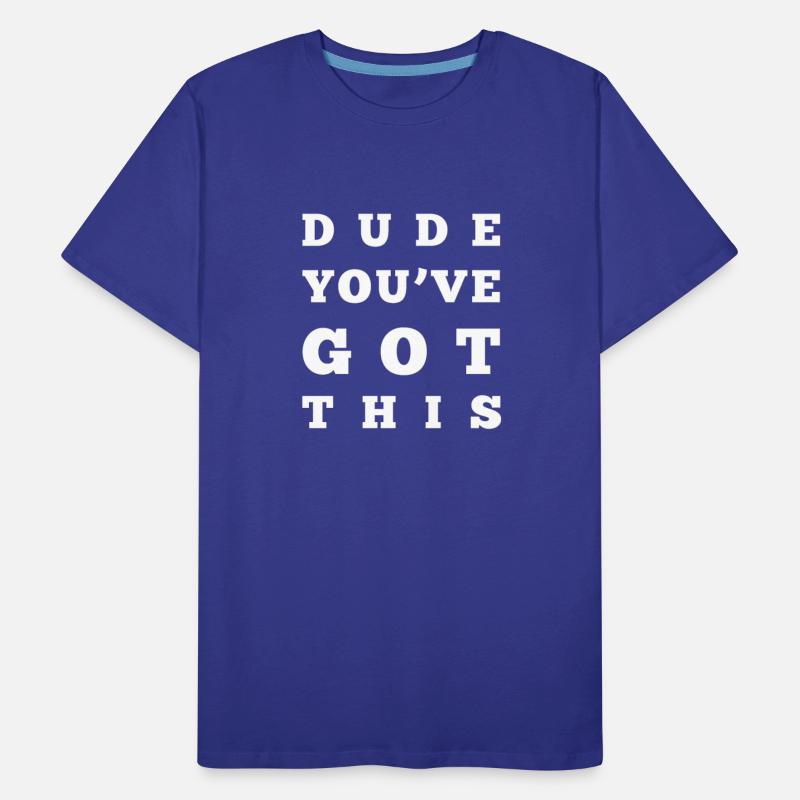 DUDE YOU VE GOT THIS