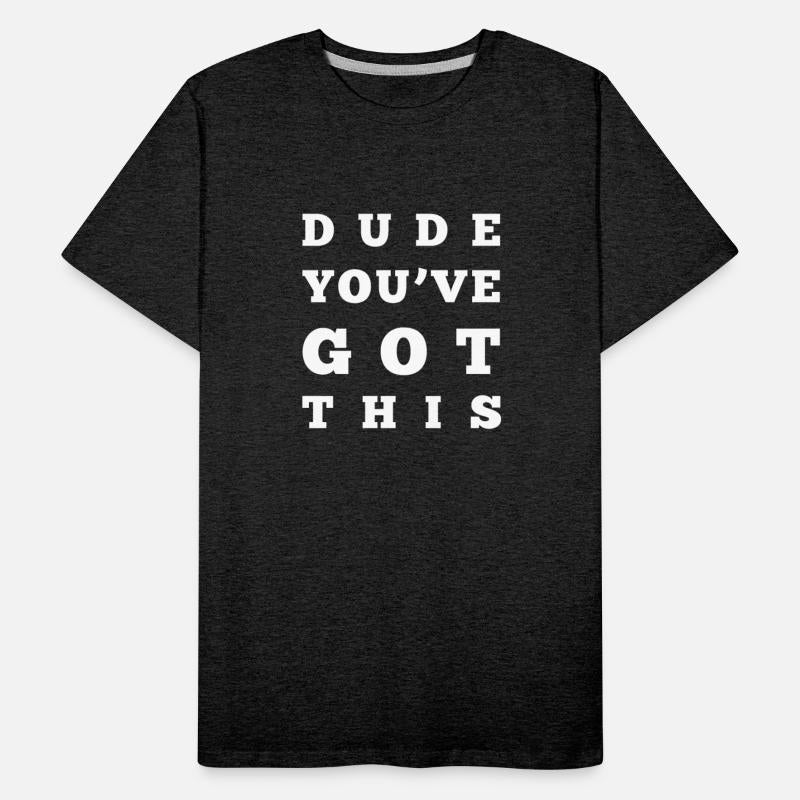 DUDE YOU VE GOT THIS