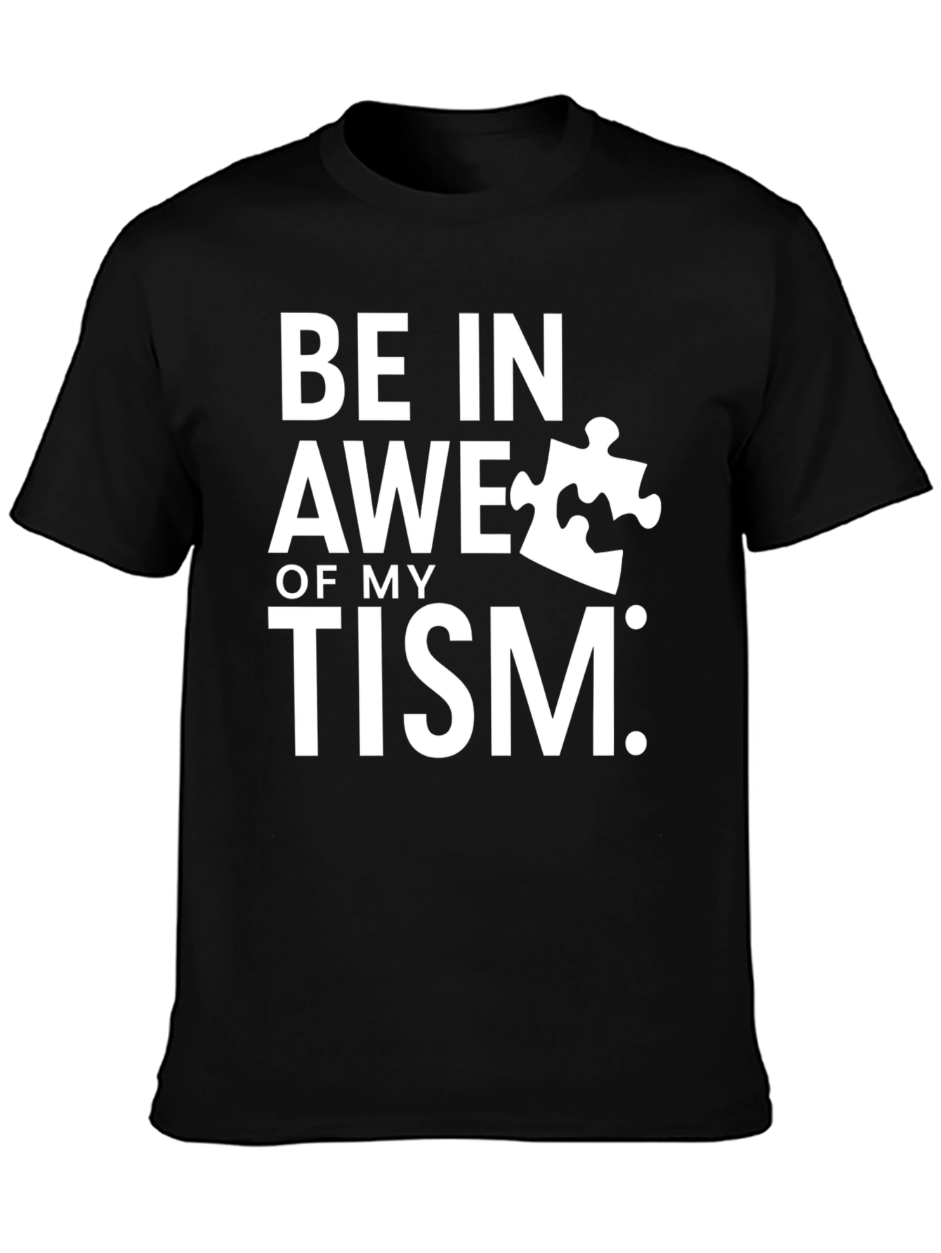Be in Awe of My Tism T-Shirt