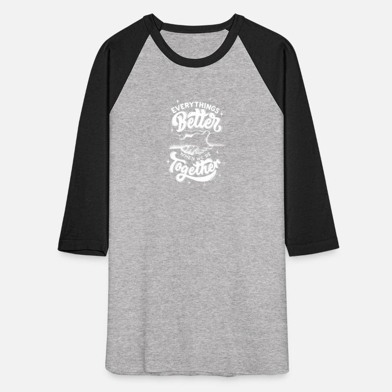 Every Things Better When We'ar Together T-shirt