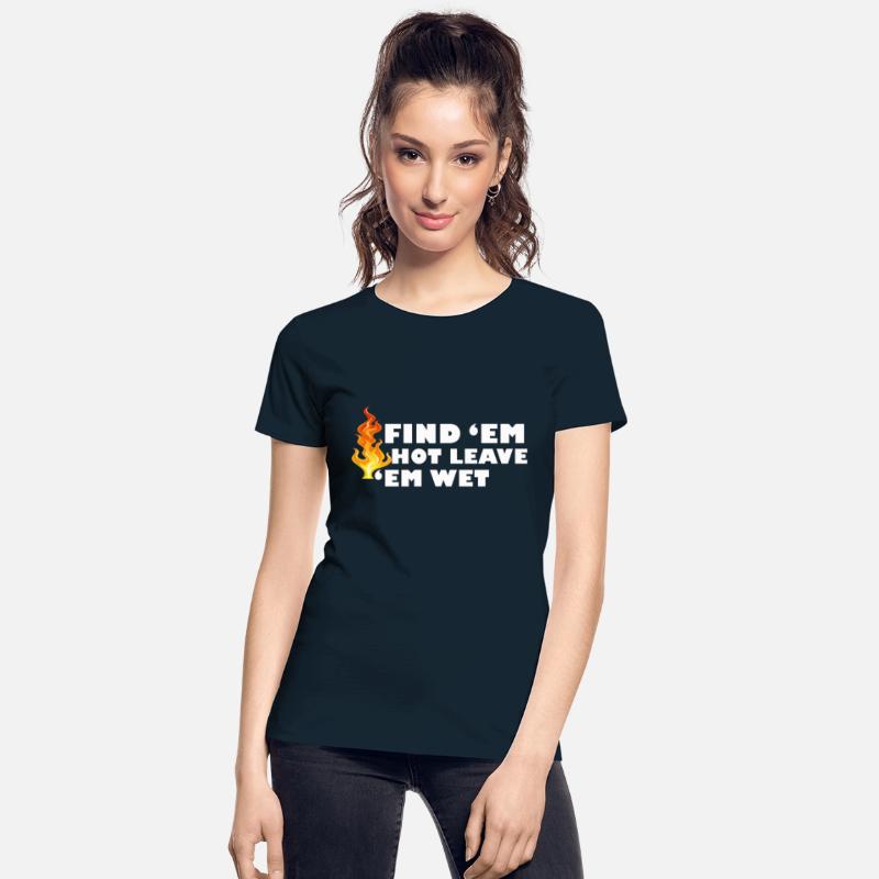 Find 'Em Hot Leave 'Em Wet Funny Fire Fighter Resc
