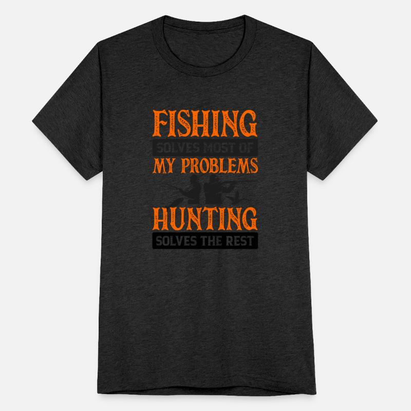 Fishing Solves Most Of My Problems Huntng Solves