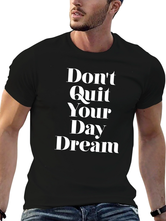 Dont Quit Your Day Dream Graphic Tee - Motivational T-Shirt