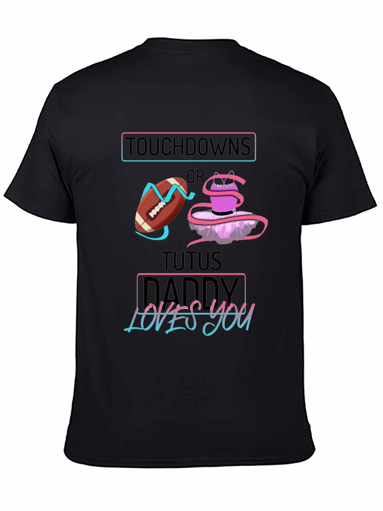 Touchdowns or Tutus Daddy Loves You T-Shirt