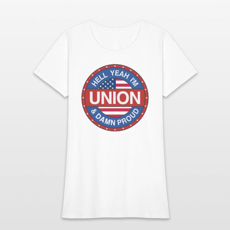 Hell Yeah I'm Union And Damn Proud - Union Proud