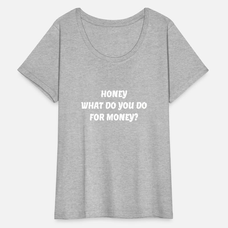 honey what do you do for money