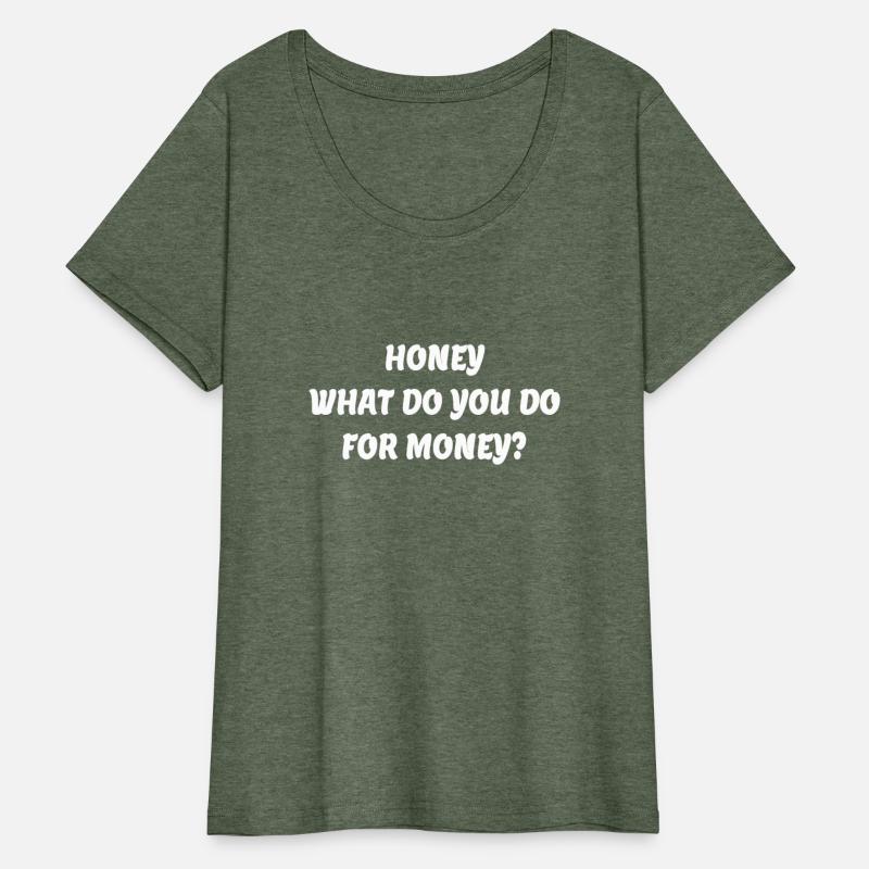 honey what do you do for money