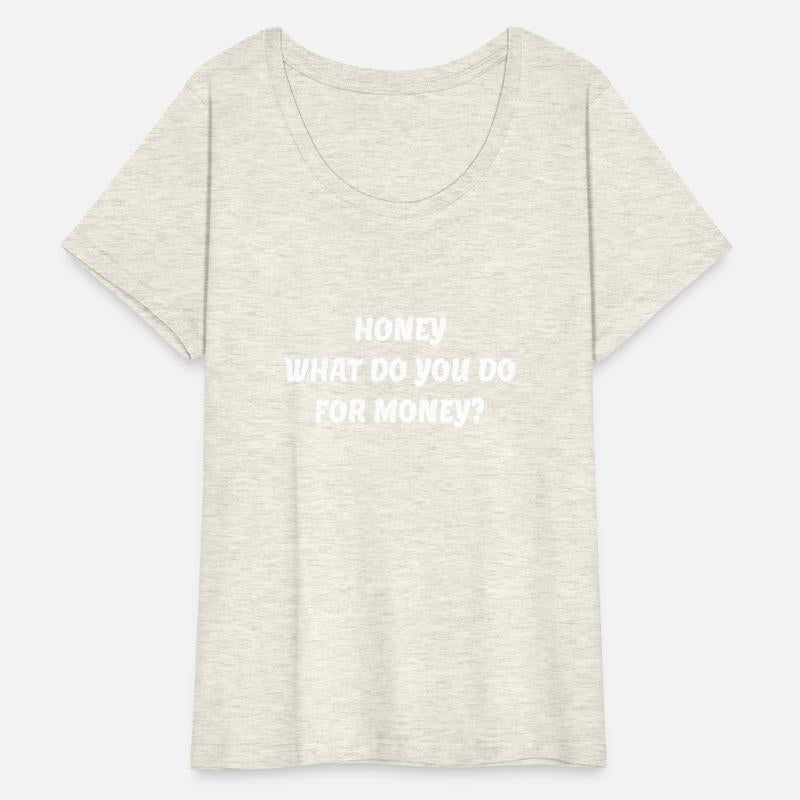 honey what do you do for money