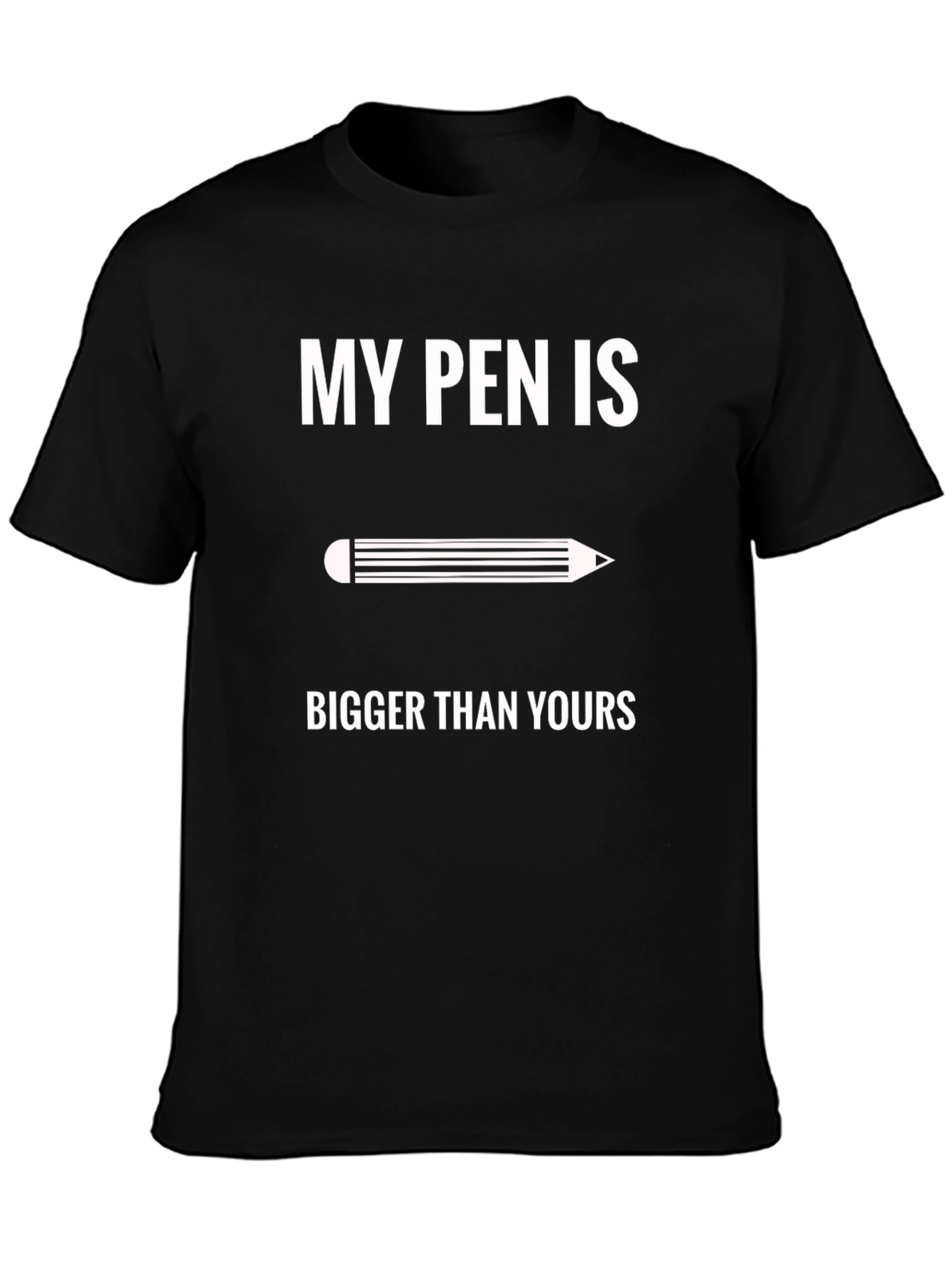 My Pen Is Bigger T-Shirt